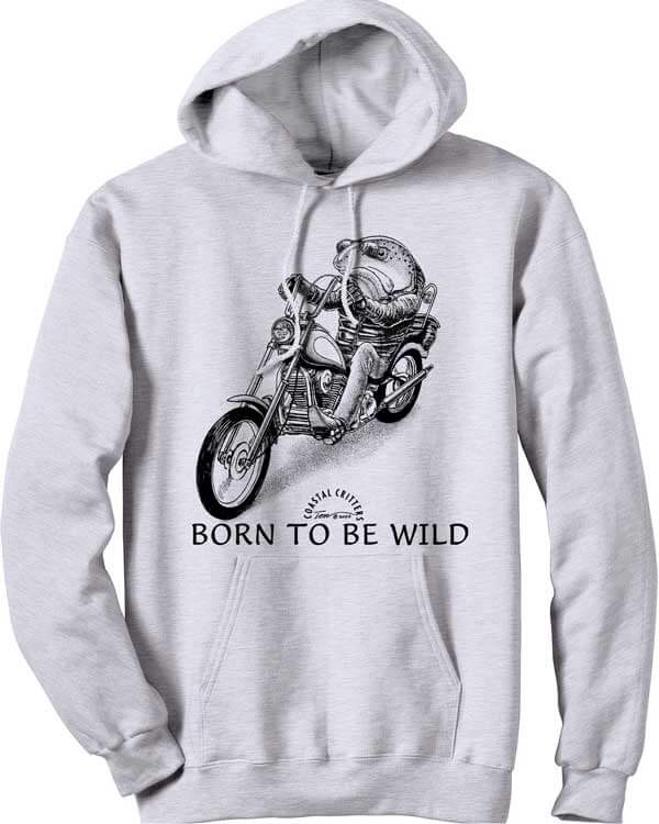 Grey hooded sweatshirt with a salmon riding a chopper (a la "Easy Rider") caption reads, "Born to Be Wild"